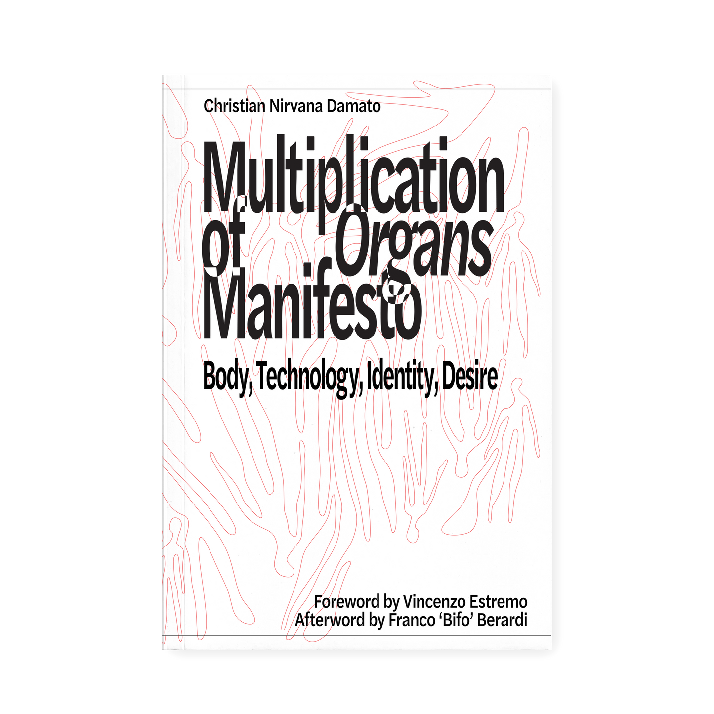 Multiplication of Organs Manifesto: Body, Technology, Identity, Desire (2025) by Christian Nirvana Damato