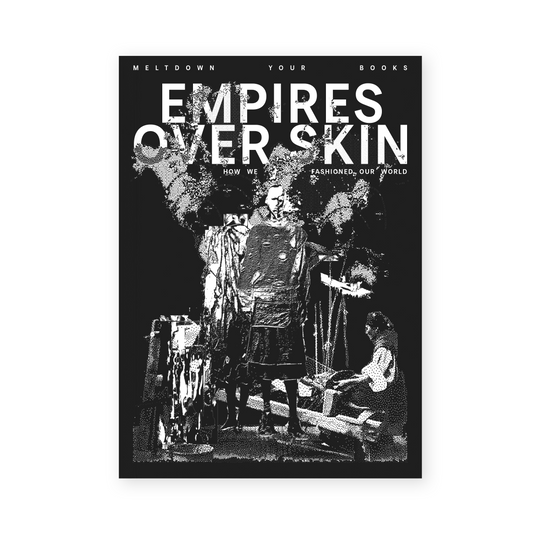 Empires Over Skin: How We Fashioned Our World (2025) by Meltdown Your Books