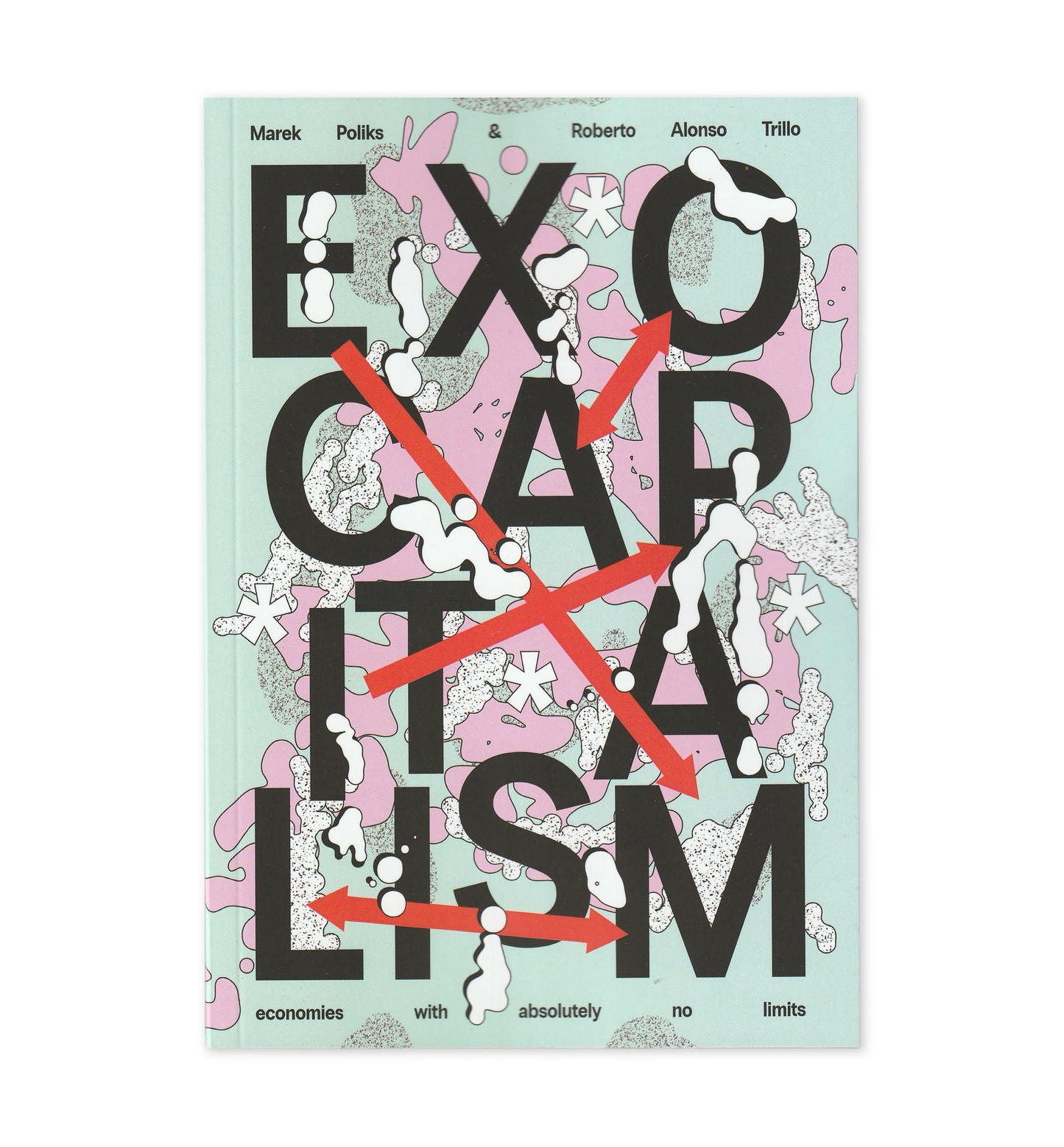 Exocapitalism: Economies with absolutely no limits (2025) by Marek Poliks & Roberto Alonso Trillo