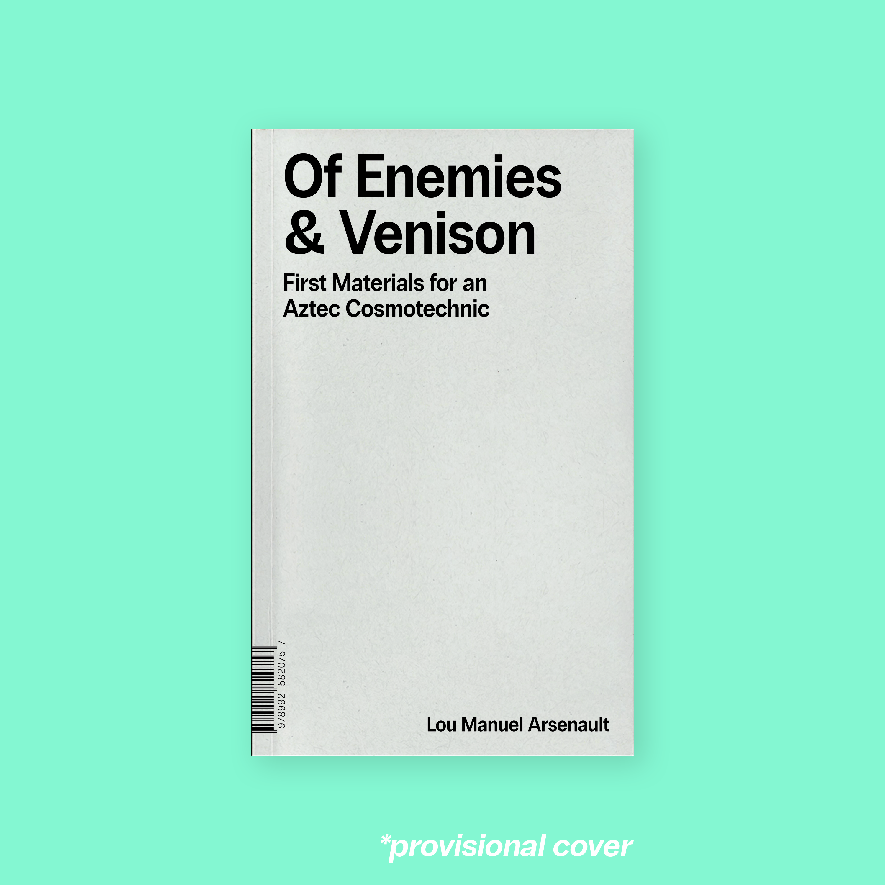 Of Enemies & Venison: First Materials for an Aztec Cosmotechnic (2026) by Lou Manuel Arsenault