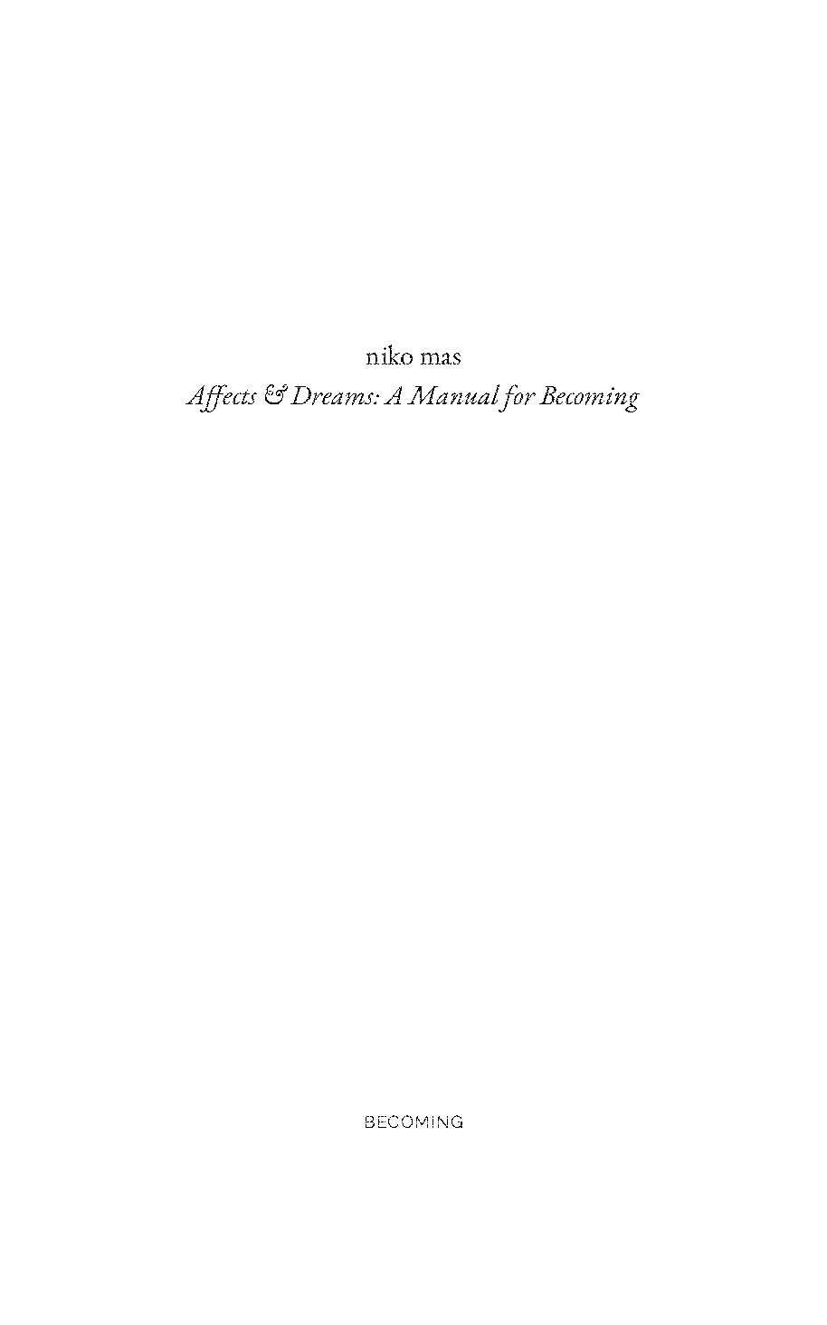 Affects & Dreams: A Manual for Becoming (2023) by "niko mas" [eBook]