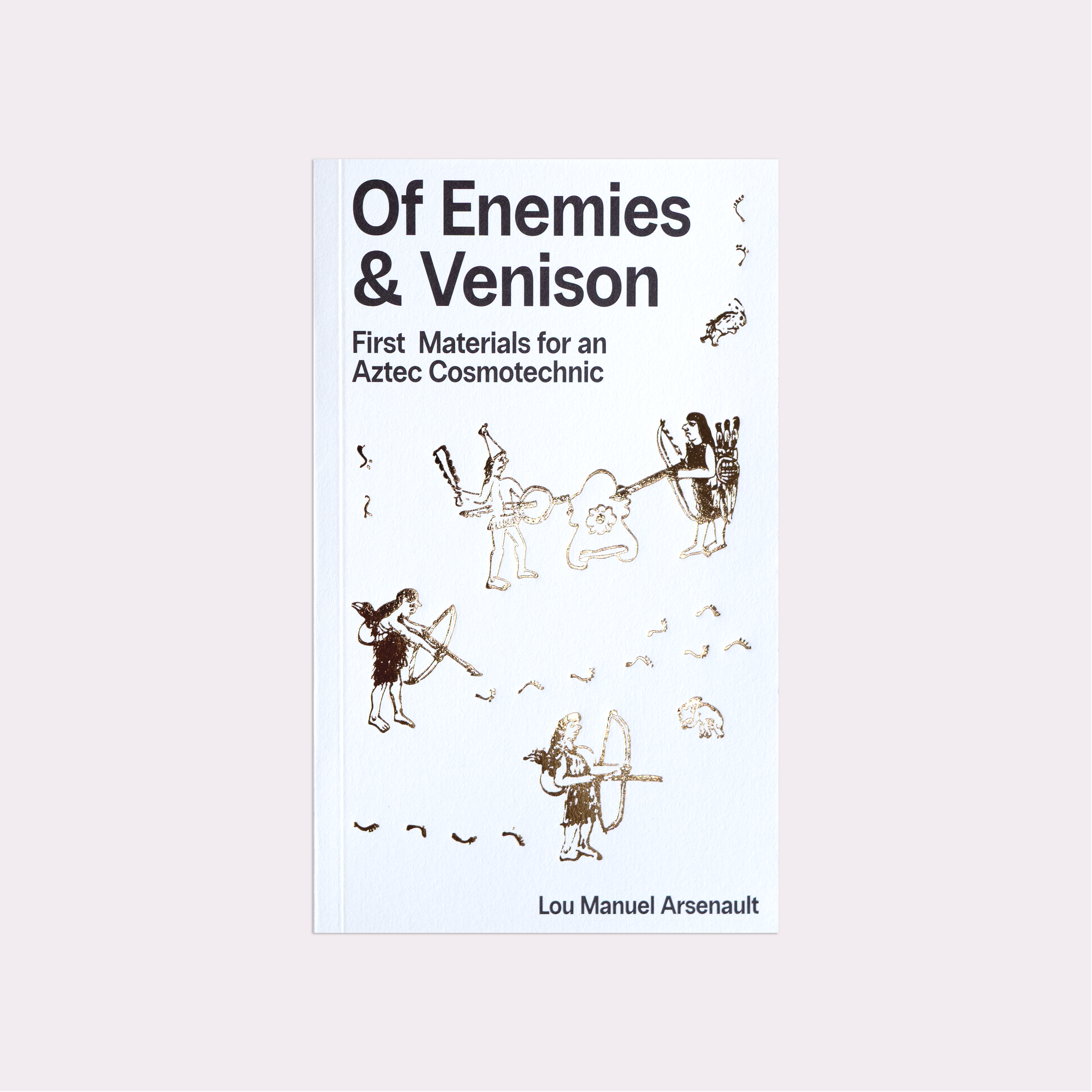 Of Enemies & Venison: First Materials for an Aztec Cosmotechnic (2026) by Lou Manuel Arsenault