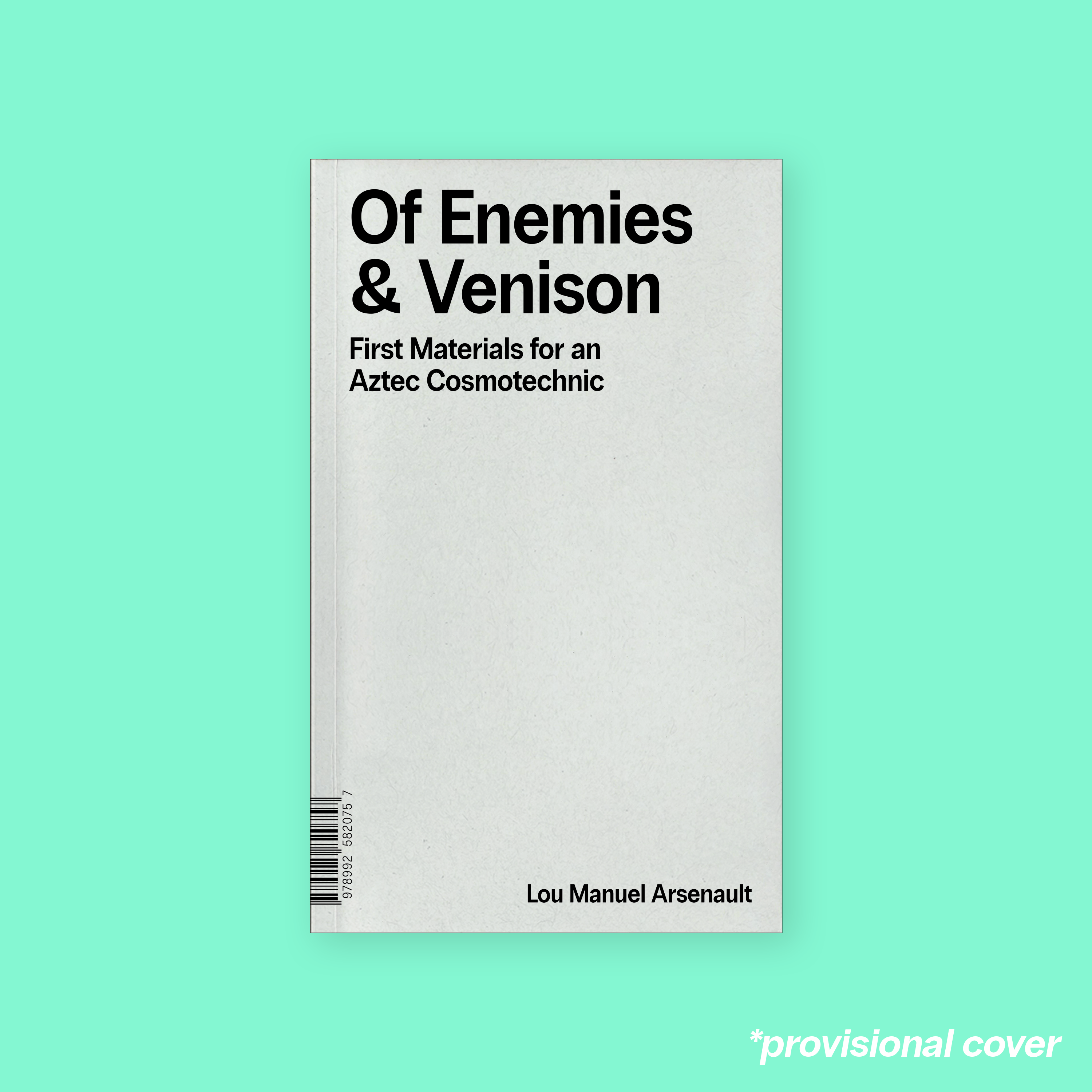 Of Enemies & Venison: First Materials for an Aztec Cosmotechnic (2026) by Lou Manuel Arsenault