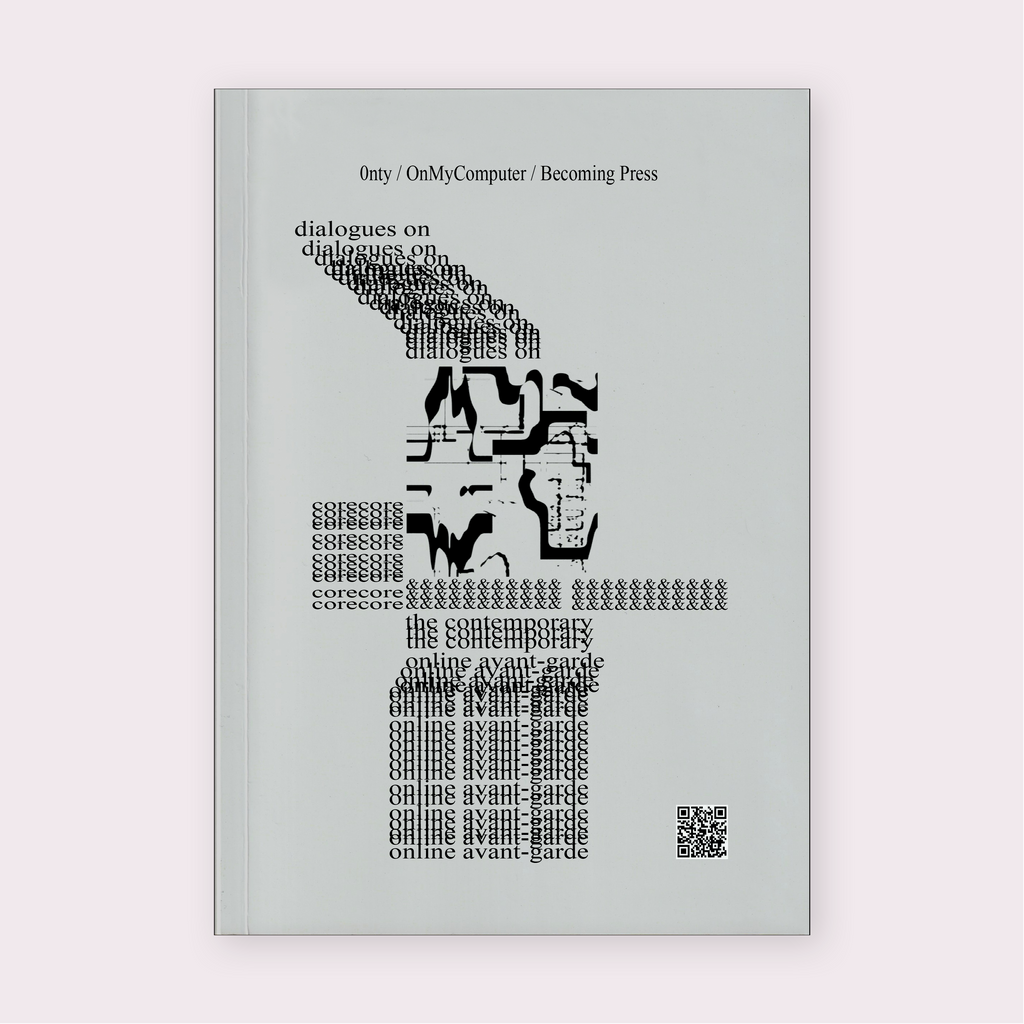 Dialogues on CoreCore & the Contemporary Online Avant-Garde by 0nty & Smith (Eds.) et al.
