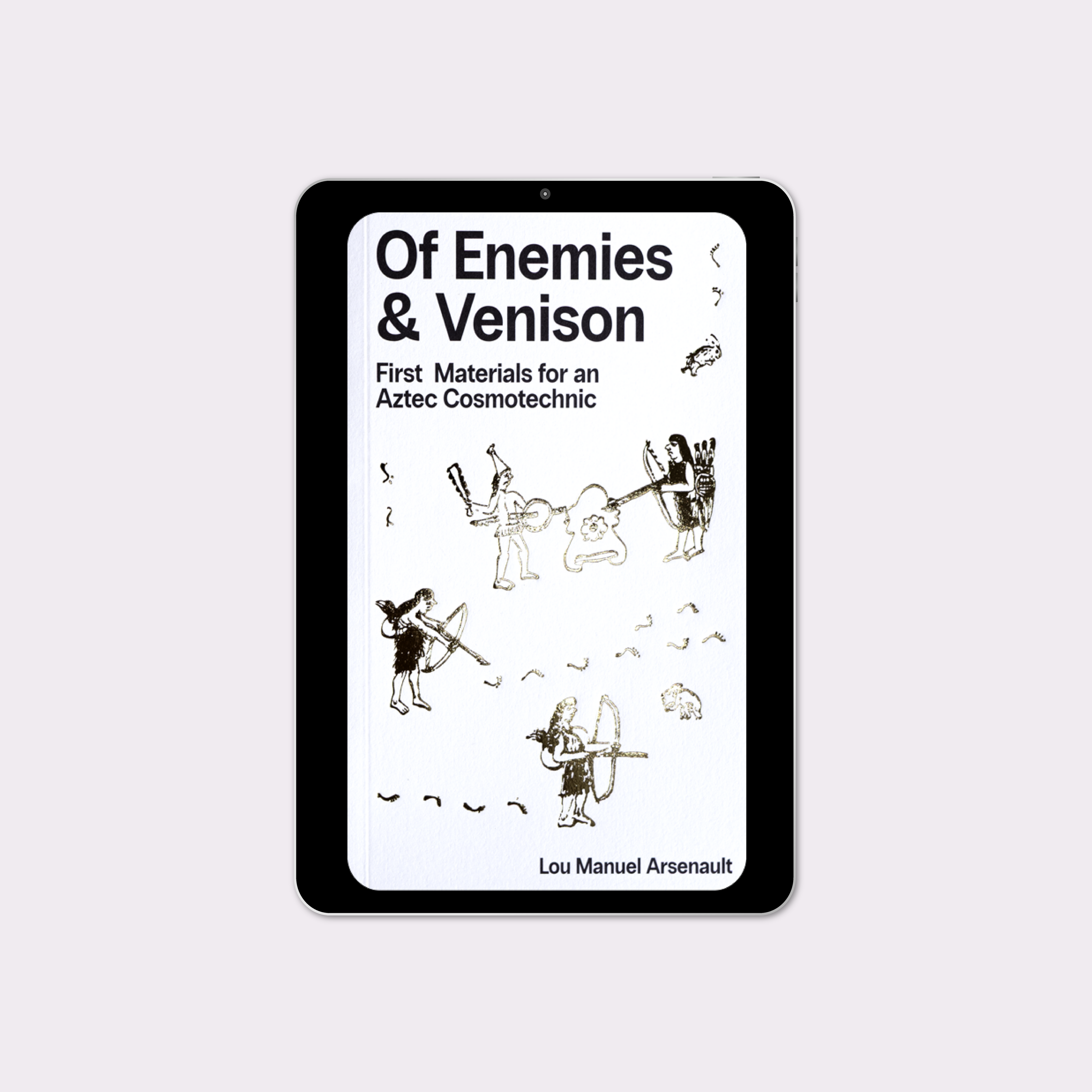 Of Enemies & Venison: First Materials for an Aztec Cosmotechnic (2026) by Lou Manuel Arsenault [eBook]