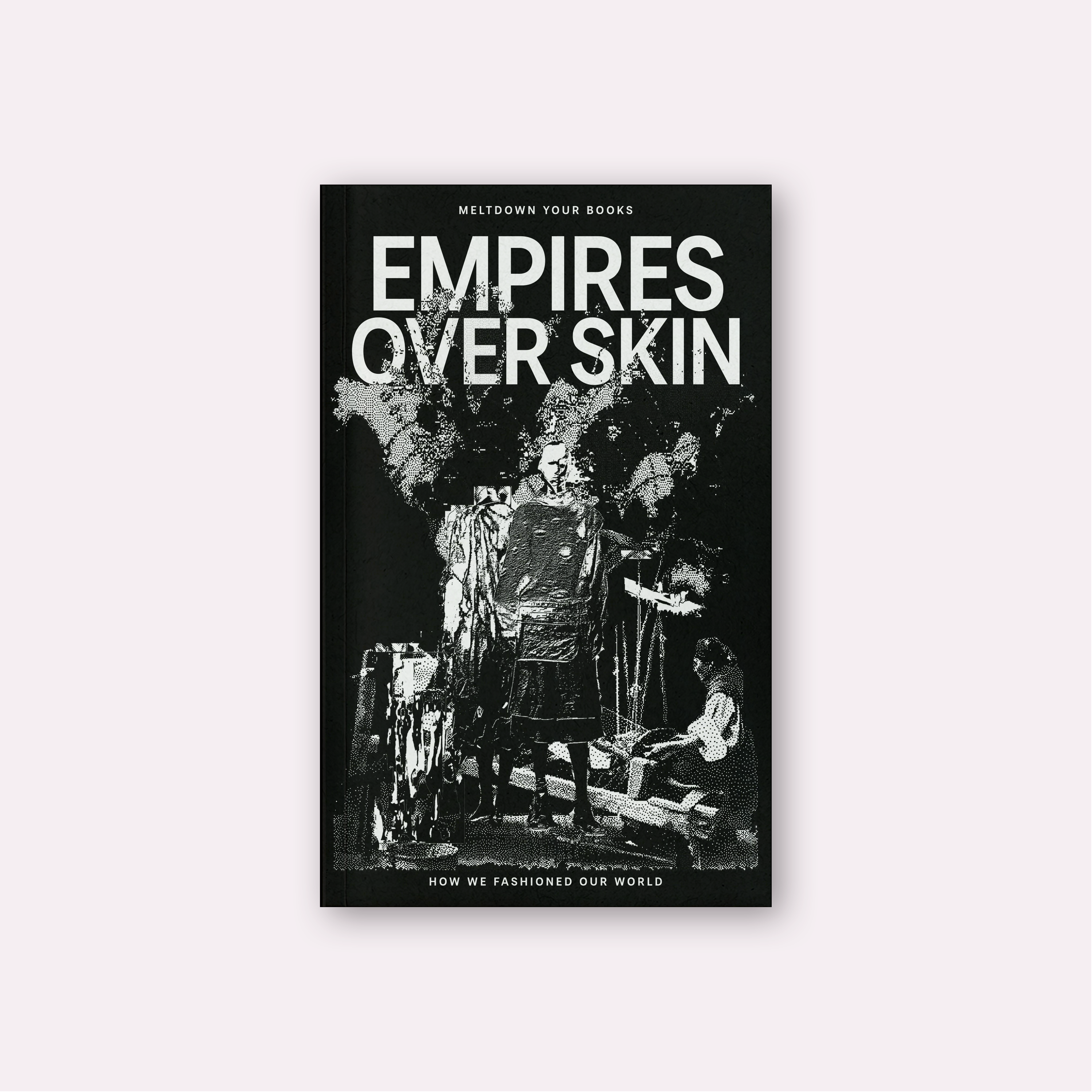 Empires Over Skin: How We Fashioned Our World (2025) by Meltdown Your Books