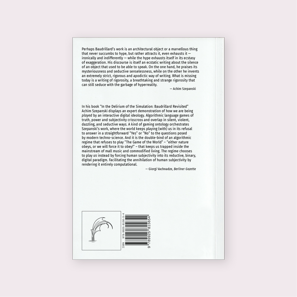 In the Delirium of the Simulation: Baudrillard Revisited (2024) by Achim Szepanski