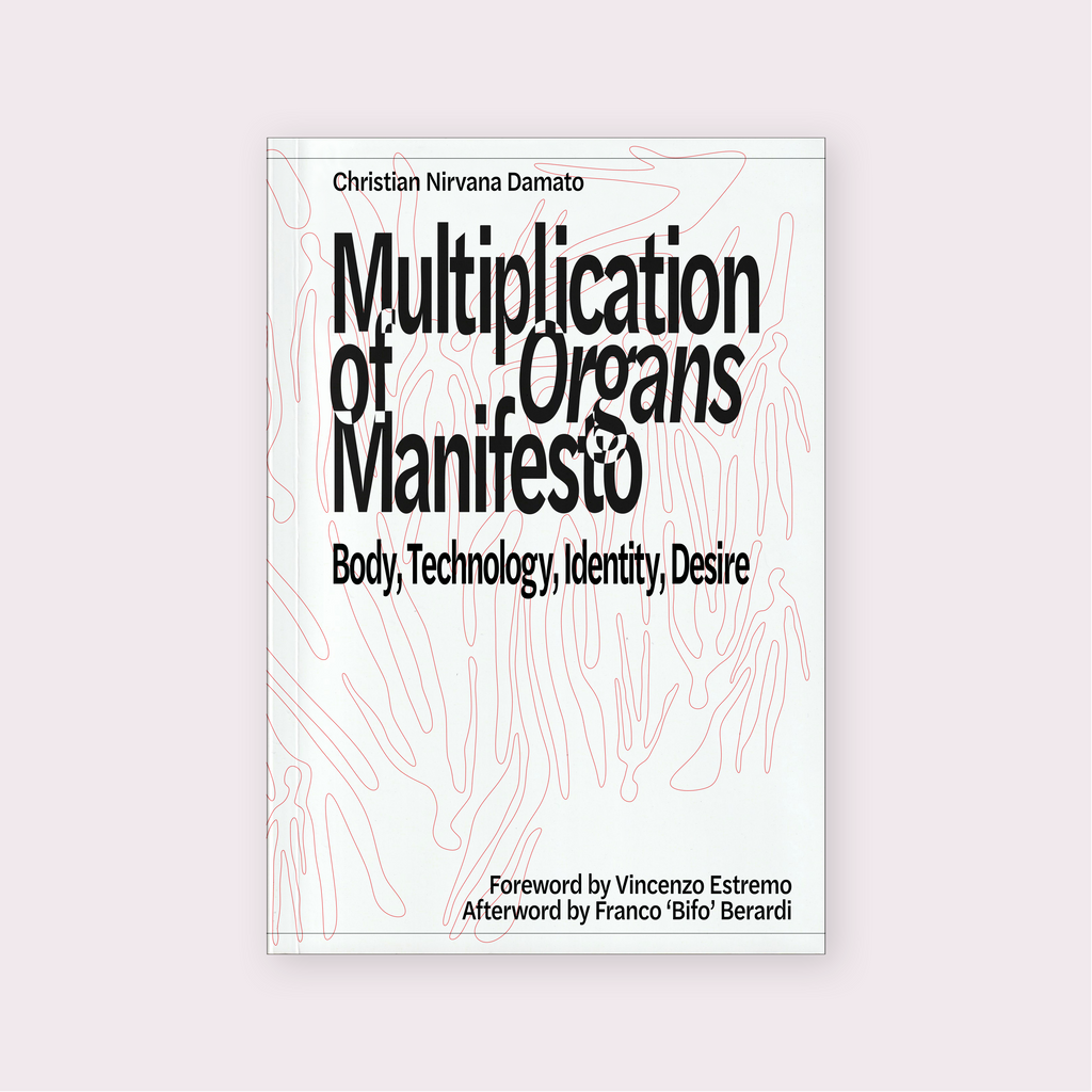 Multiplication of Organs Manifesto: Body, Technology, Identity, Desire (2025) by Christian Nirvana Damato