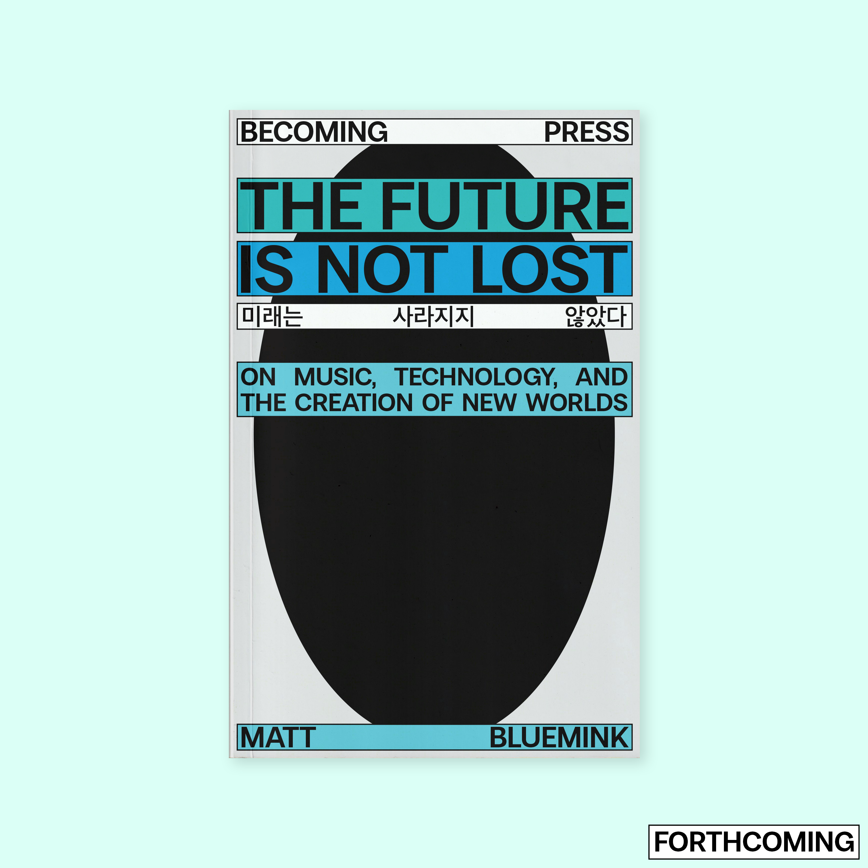 The Future is not Lost: On Music, Technology, and the Creation of New Worlds (2026) by Matt Bluemink