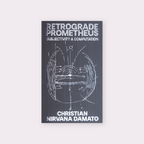Retrograde Prometheus: Subjectivity & Computation (2026) by Christian Nirvana Damato