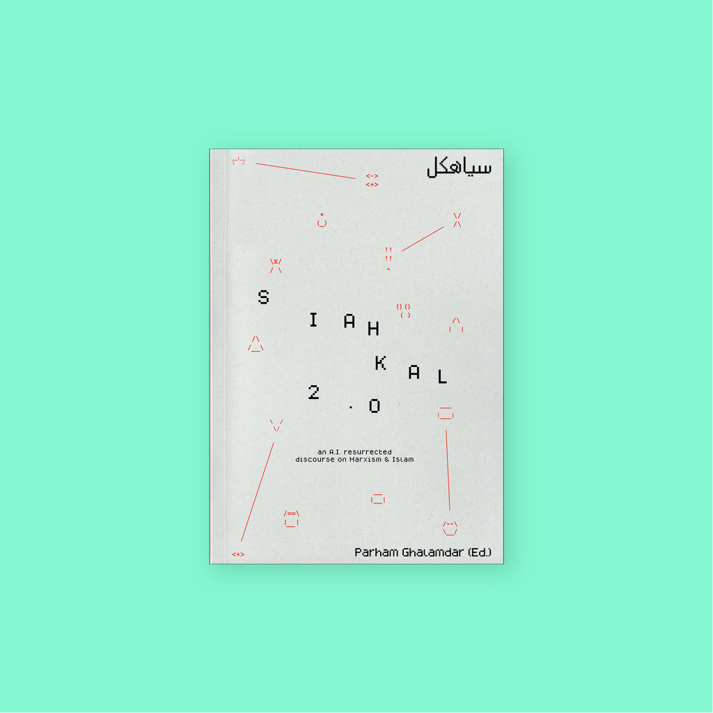 SIAHKAL 2.0: An A.I. resurrected discourse on Marxism & Islam (2025) [E-BOOK]