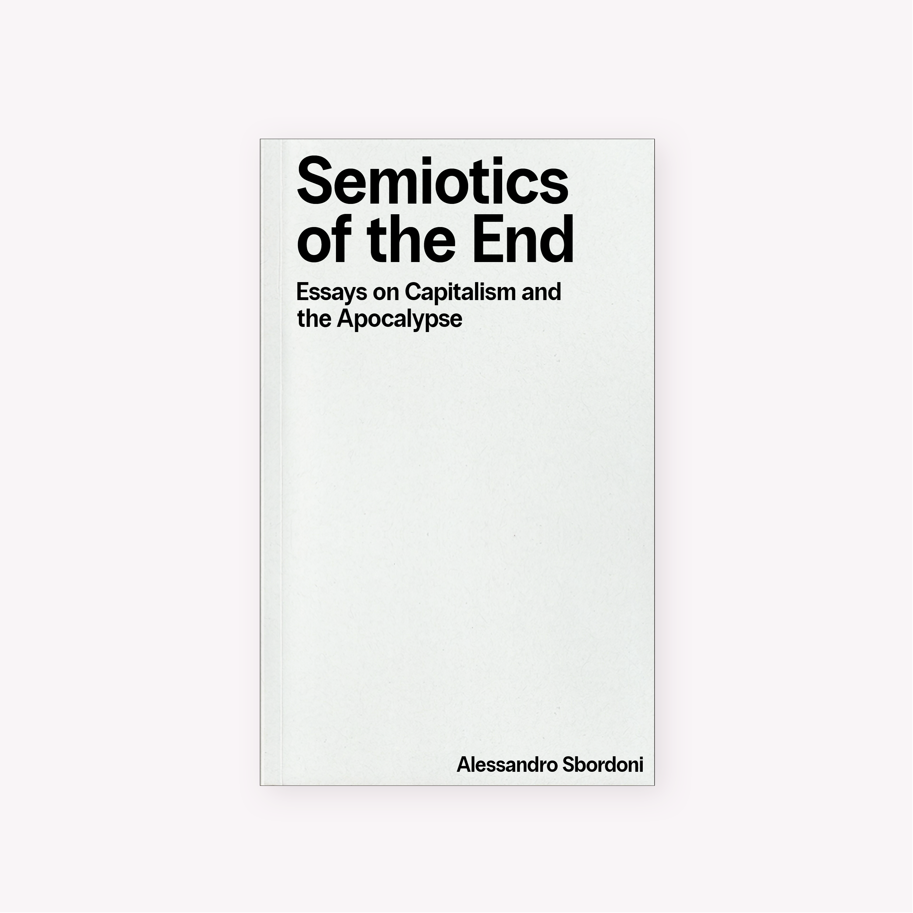 Semiotics of the End: Essays on Capitalism and the Apocalypse (2025) by Alessandro Sbordoni