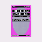 The Future is not Lost: On Music, Technology, and the Creation of New Worlds (2026) by Matt Bluemink