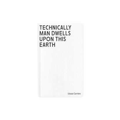 Technically Man Dwells upon this Earth by Ulysse Carrière