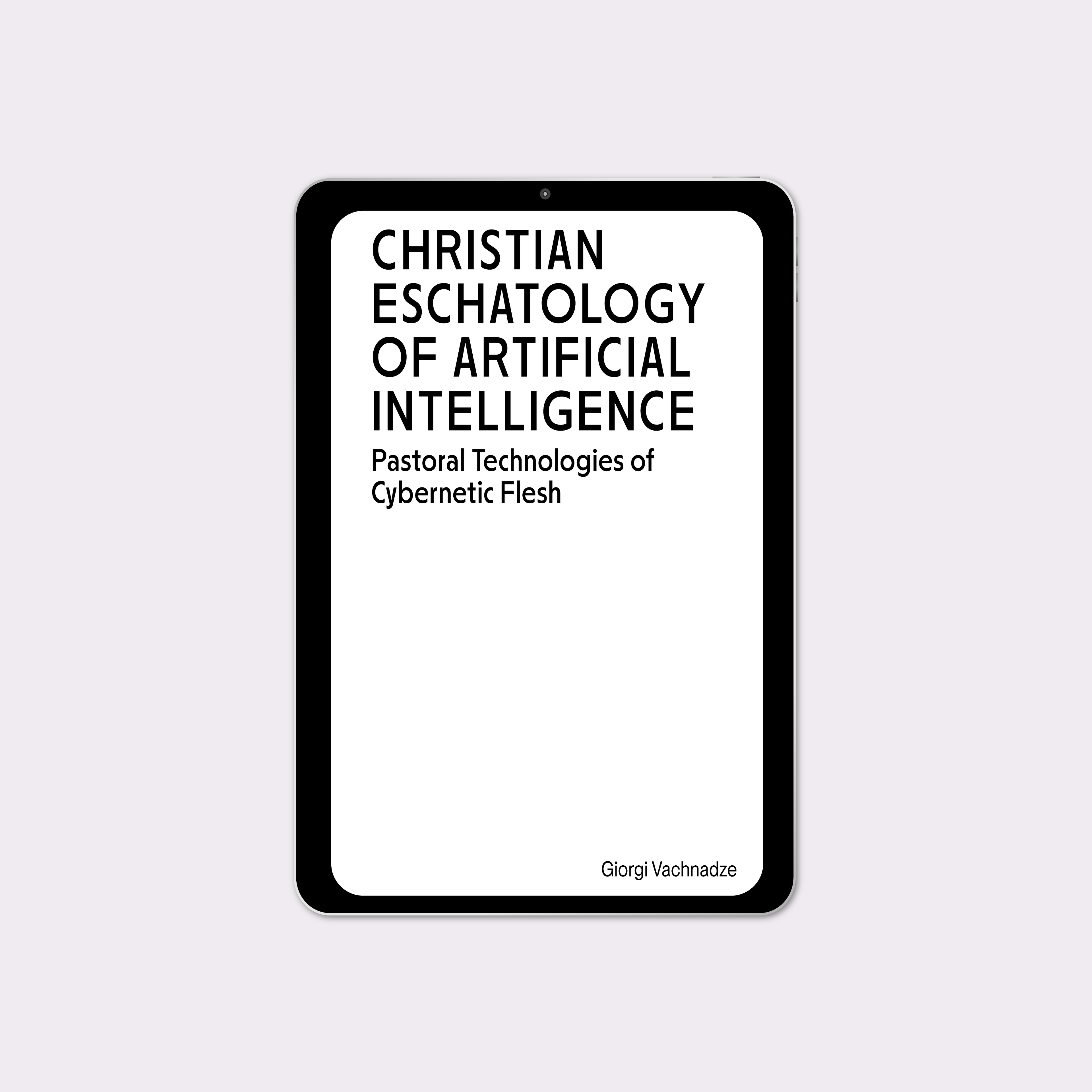 Christian Eschatology of Artificial Intelligence: Pastoral Technologies of Cybernetic Flesh (2024) by Giorgi Vachnadze [eBook]