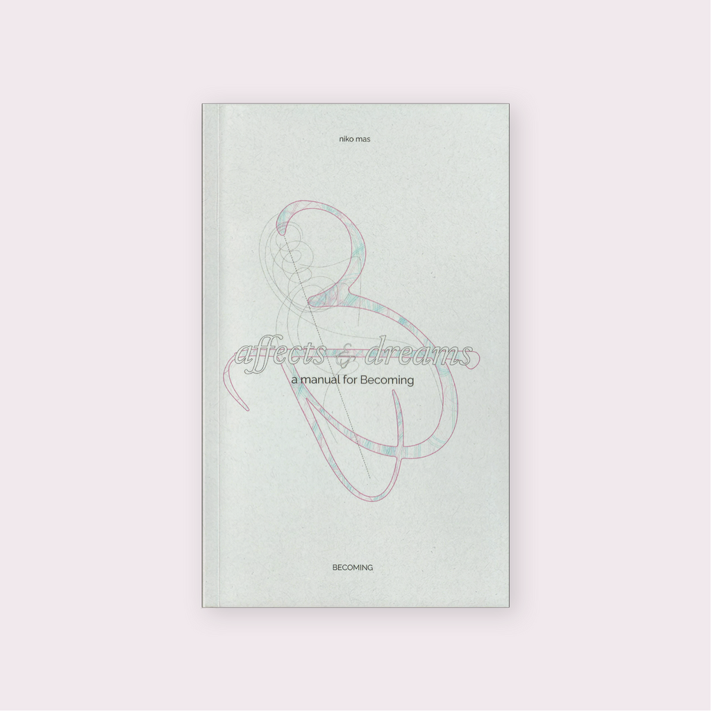 Affects & Dreams: a manual for Becoming by niko mas [E-BOOK]