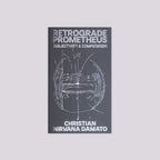 Retrograde Prometheus: Subjectivity & Computation (2026) by Christian Nirvana Damato