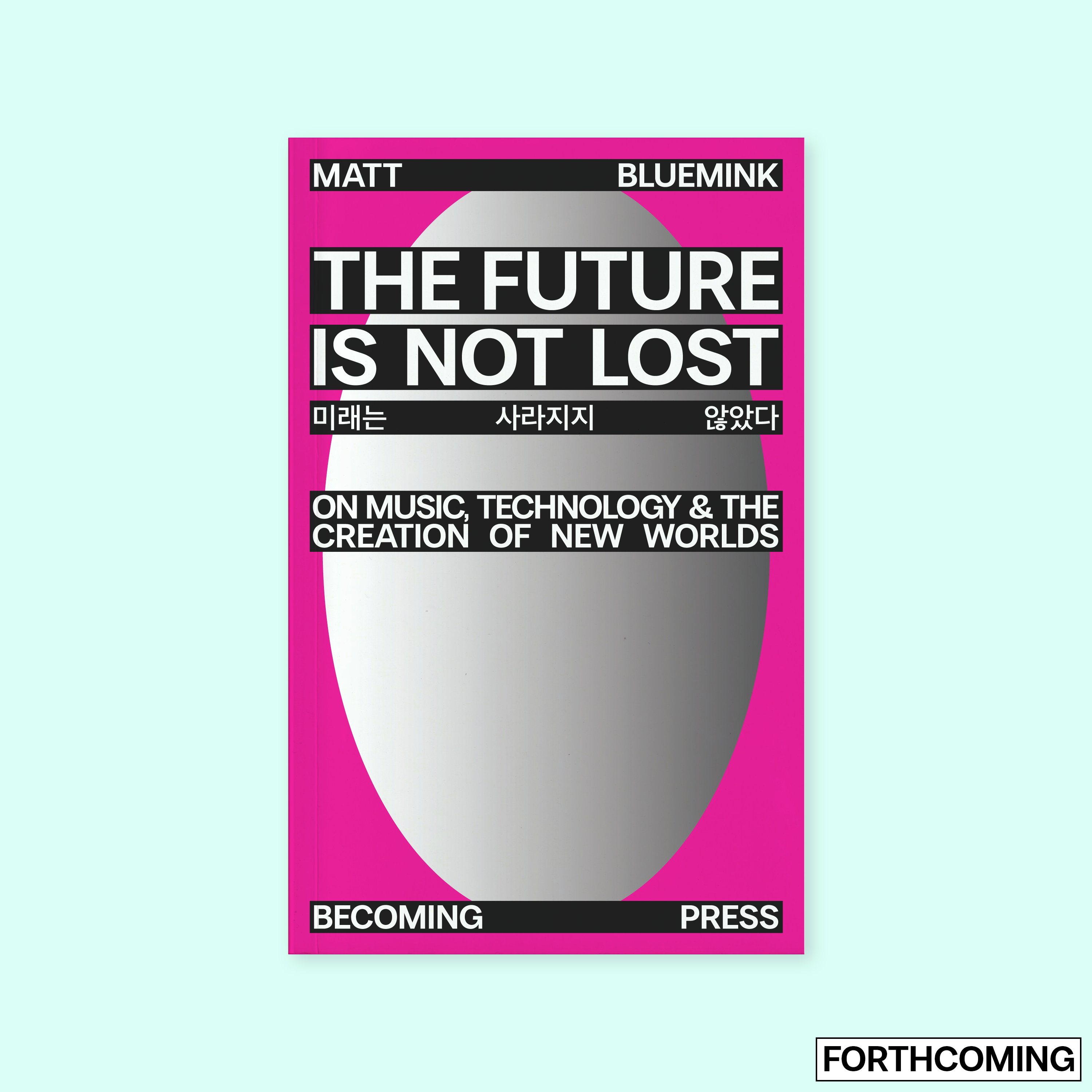 The Future is not Lost: On Music, Technology, and the Creation of New Worlds (2026) by Matt Bluemink